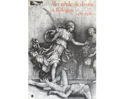 UN SIECLE DE DESSIN A BOLOGNE 1480-1580