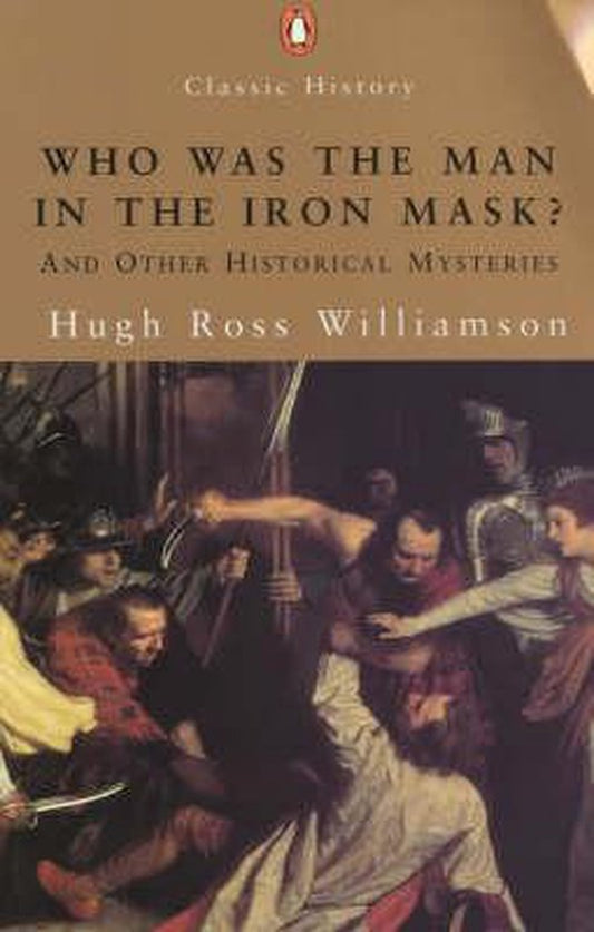 Who Was the Man in the Iron Mask? and Other Historical Enigmas