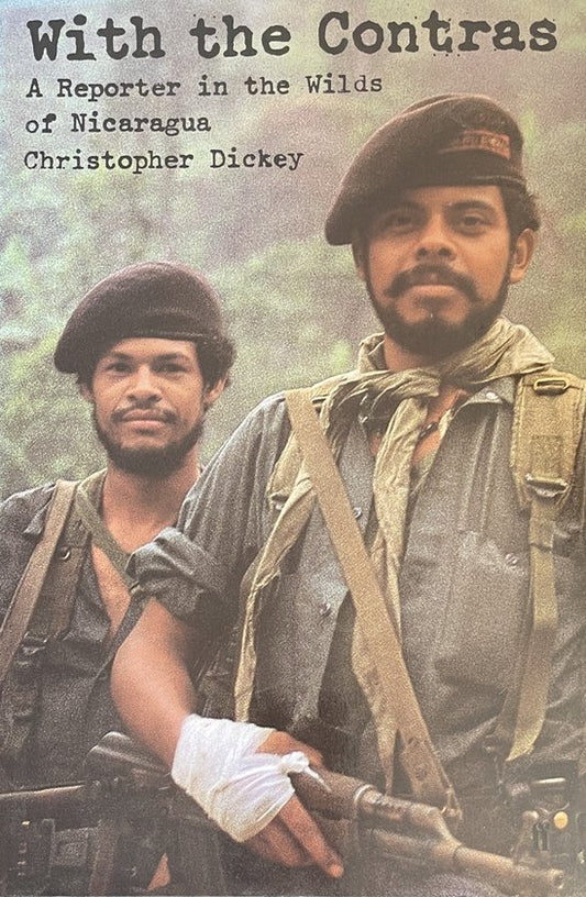 With the Contras: Reporter in the Wilds of Nicaragua