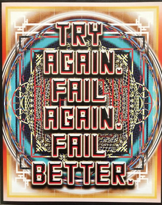 Try Again Fail Again. Fail Better