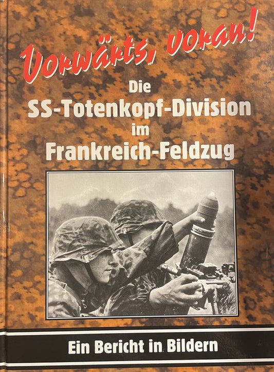 Forward, forward! : the SS-Totenkopf-Division in Frankreich-Feldzug : ein Bericht in Bildern.