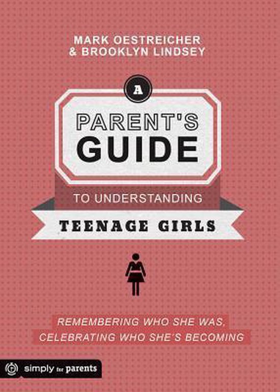 A Parents Guide to Understanding Teenage Girls