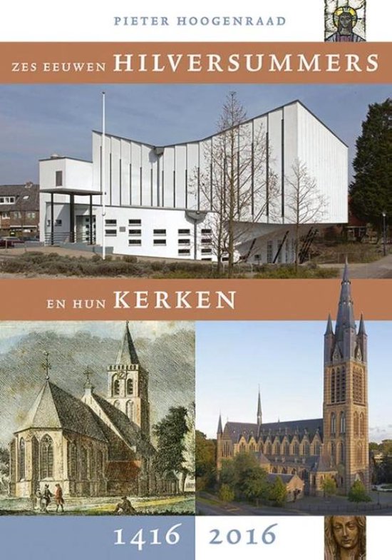 Six centuries of Hilversum residents and their churches 1416-2016