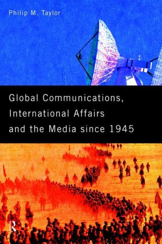 The New International History- Global Communications, International Affairs and the Media Since 1945